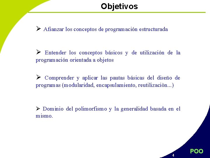 Objetivos Ø Afianzar los conceptos de programación estructurada Ø Entender los conceptos básicos y