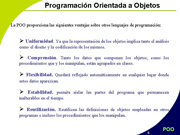 Programación Orientada a Objetos La POO proporciona las siguientes ventajas sobre otros lenguajes de