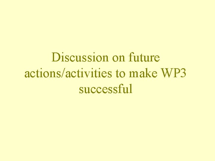 Discussion on future actions/activities to make WP 3 successful 