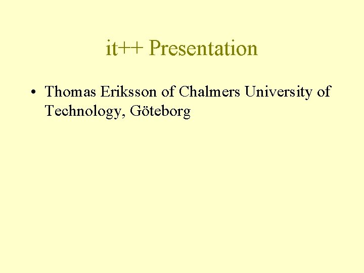 it++ Presentation • Thomas Eriksson of Chalmers University of Technology, Göteborg 