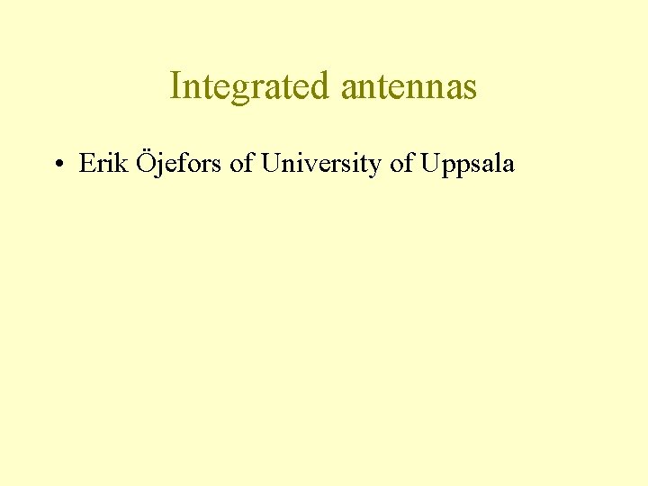 Integrated antennas • Erik Öjefors of University of Uppsala 