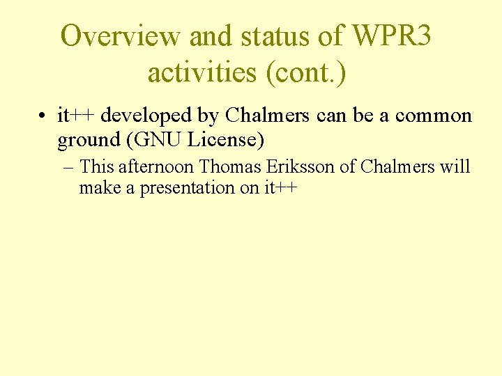 Overview and status of WPR 3 activities (cont. ) • it++ developed by Chalmers