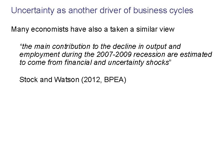 Uncertainty as another driver of business cycles Many economists have also a taken a