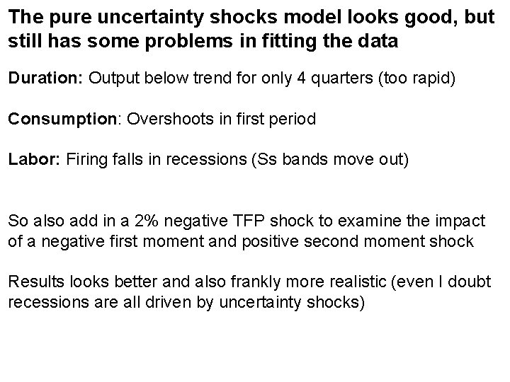 The pure uncertainty shocks model looks good, but still has some problems in fitting