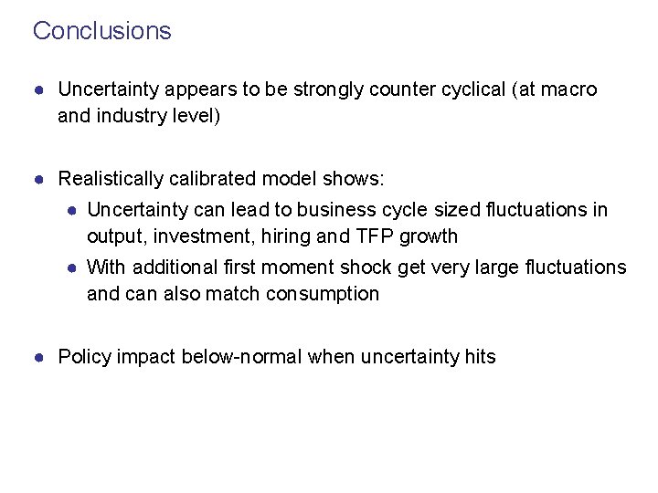 Conclusions ● Uncertainty appears to be strongly counter cyclical (at macro and industry level)