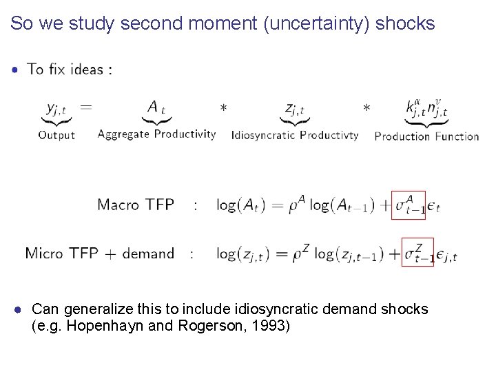 So we study second moment (uncertainty) shocks ● Can generalize this to include idiosyncratic