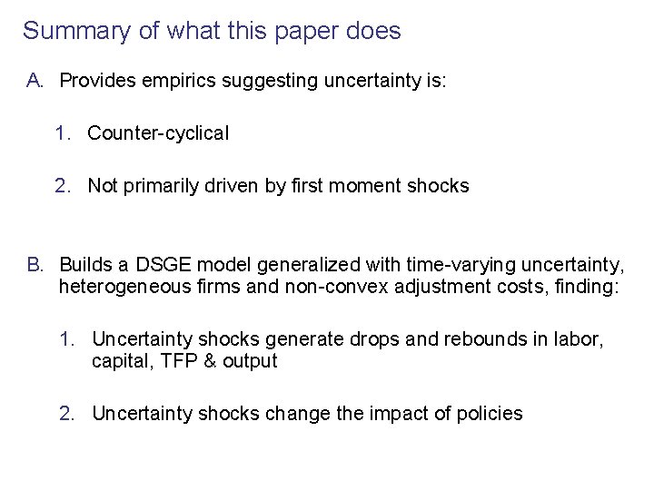 Summary of what this paper does A. Provides empirics suggesting uncertainty is: 1. Counter-cyclical