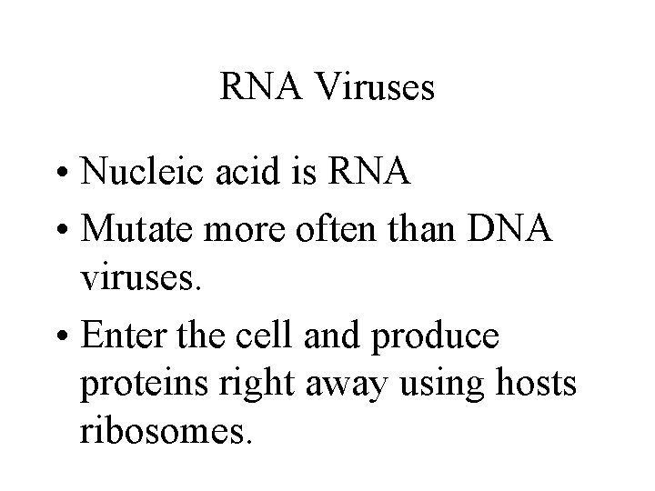 RNA Viruses • Nucleic acid is RNA • Mutate more often than DNA viruses.