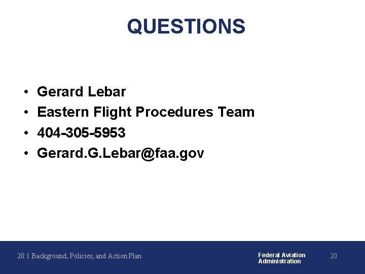 QUESTIONS • • Gerard Lebar Eastern Flight Procedures Team 404 -305 -5953 Gerard. G.