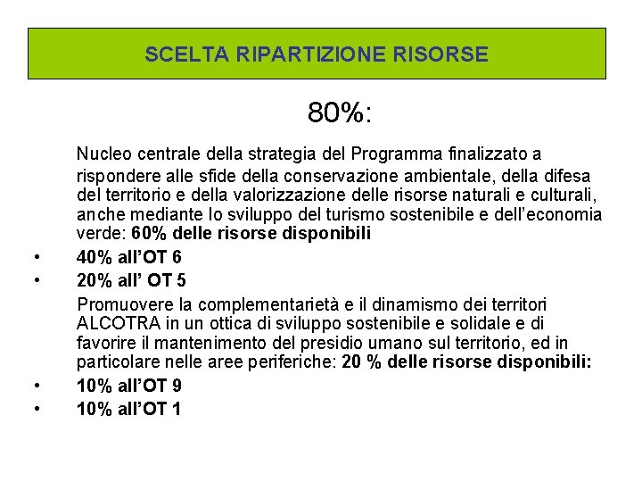 SCELTA RIPARTIZIONE RISORSE 80%: • • Nucleo centrale della strategia del Programma finalizzato a