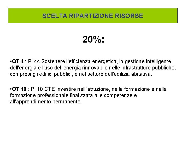 SCELTA RIPARTIZIONE RISORSE 20%: • OT 4 : PI 4 c Sostenere l'efficienza energetica,