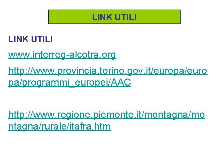 LINK UTILI www. interreg-alcotra. org http: //www. provincia. torino. gov. it/europa/euro pa/programmi_europei/AAC http: //www.