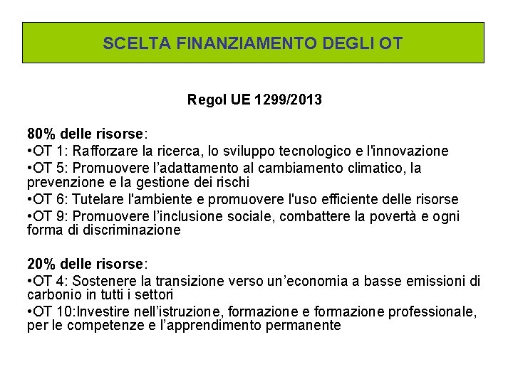 SCELTA FINANZIAMENTO DEGLI OT Regol UE 1299/2013 80% delle risorse: • OT 1: Rafforzare