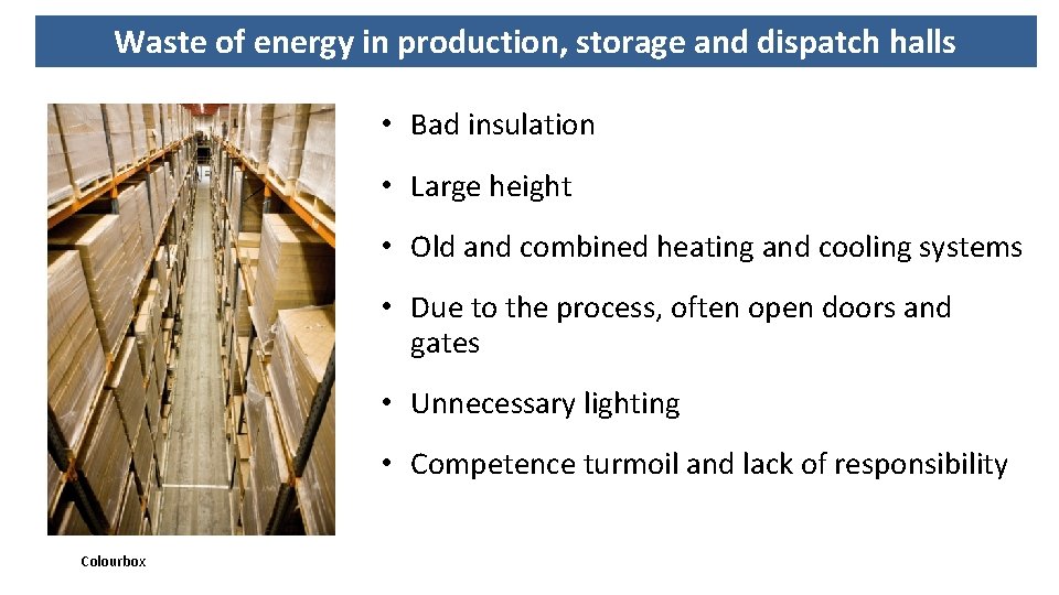 Waste of energy in production, storage and dispatch halls • Bad insulation • Large
