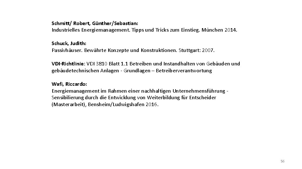 Schmitt/ Robert, Günther/Sebastian: Industrielles Energiemanagement. Tipps und Tricks zum Einstieg. München 2014. Schuck, Judith: