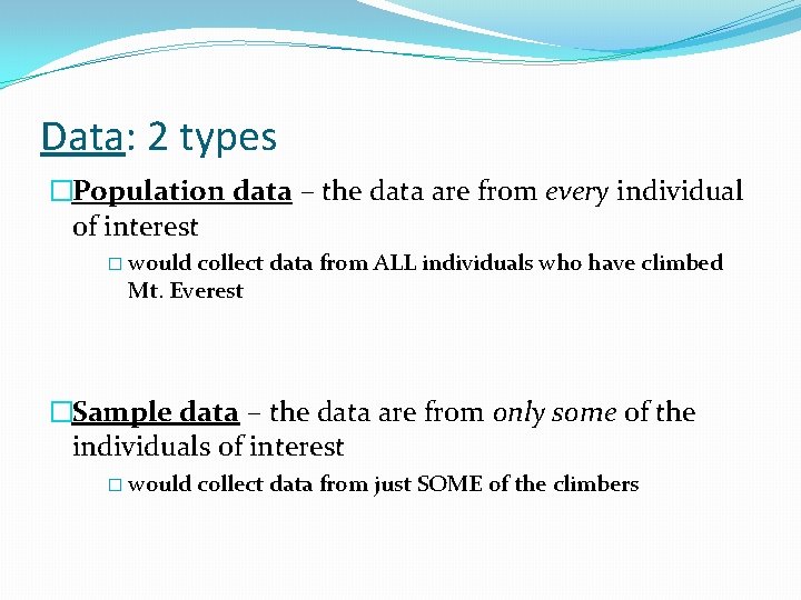 Data: 2 types �Population data – the data are from every individual of interest