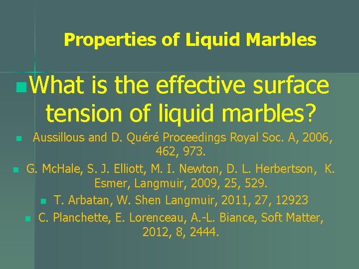 Properties of Liquid Marbles n What is the effective surface tension of liquid marbles?