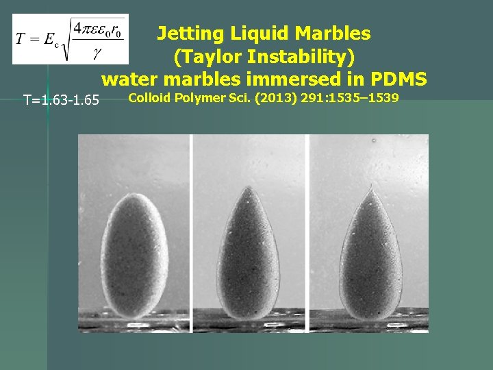 Jetting Liquid Marbles (Taylor Instability) water marbles immersed in PDMS T=1. 63 -1. 65