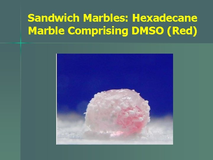 Sandwich Marbles: Hexadecane Marble Comprising DMSO (Red) 