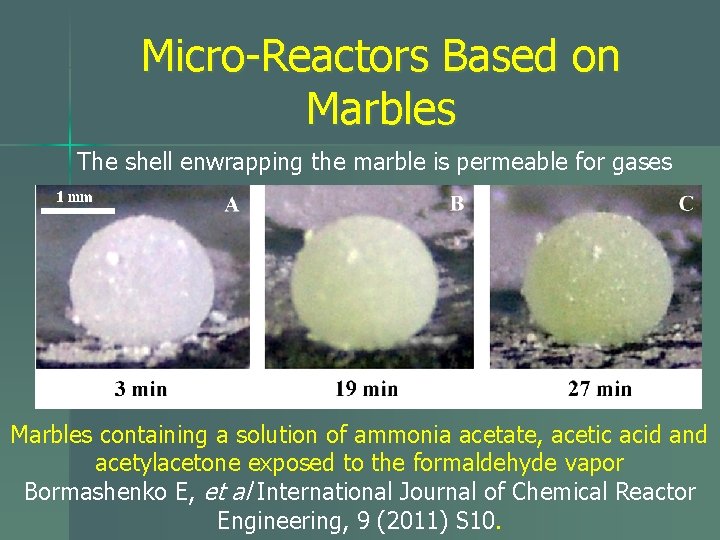 Micro-Reactors Based on Marbles The shell enwrapping the marble is permeable for gases Marbles