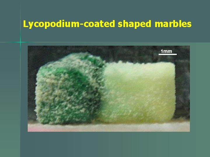 Lycopodium-coated shaped marbles 