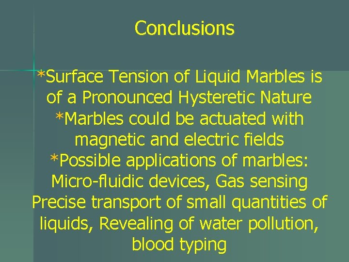 Conclusions *Surface Tension of Liquid Marbles is of a Pronounced Hysteretic Nature *Marbles could