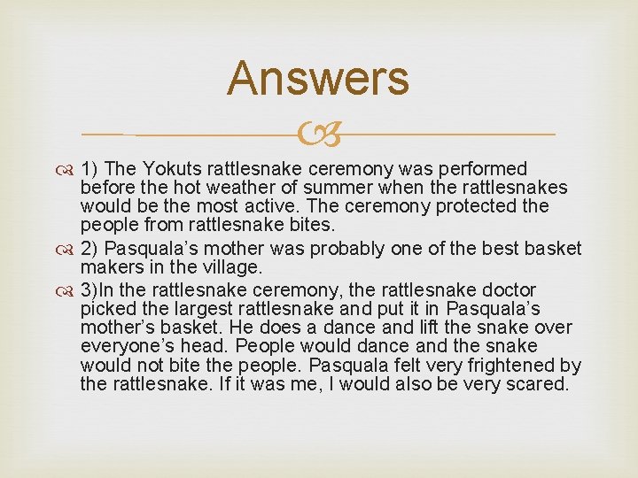 Answers 1) The Yokuts rattlesnake ceremony was performed before the hot weather of summer
