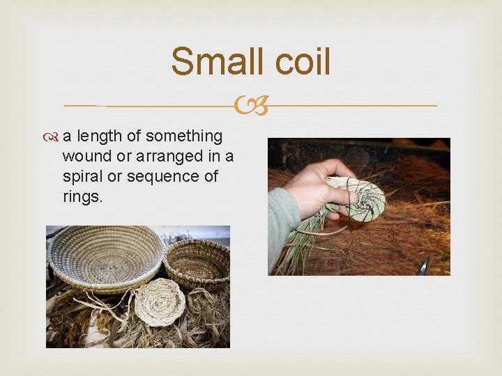 Small coil a length of something wound or arranged in a spiral or sequence