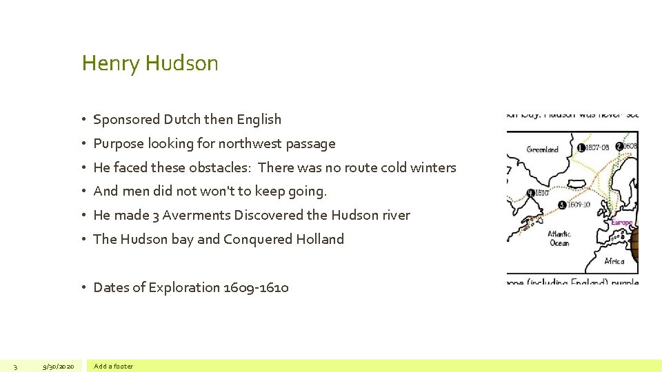 Henry Hudson • Sponsored Dutch then English • Purpose looking for northwest passage •