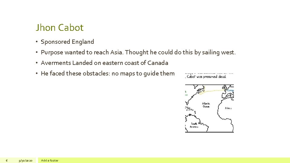 Jhon Cabot • Sponsored England • Purpose wanted to reach Asia. Thought he could