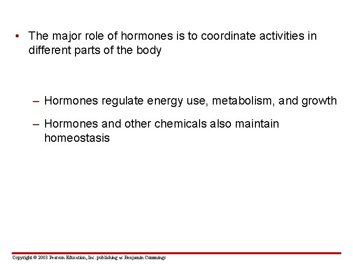  • The major role of hormones is to coordinate activities in different parts