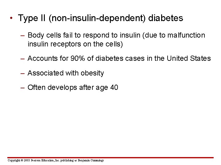  • Type II (non-insulin-dependent) diabetes – Body cells fail to respond to insulin