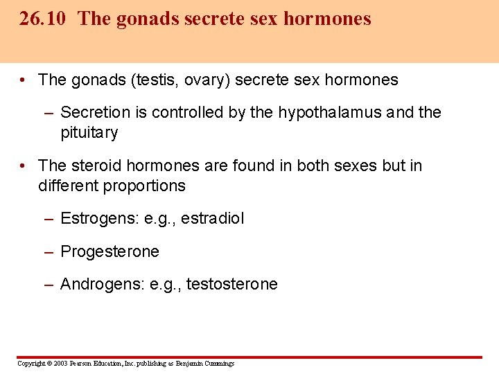 26. 10 The gonads secrete sex hormones • The gonads (testis, ovary) secrete sex