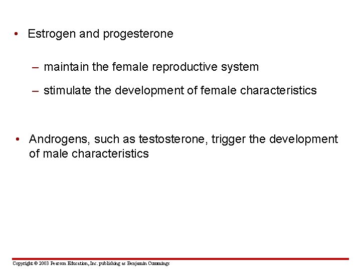  • Estrogen and progesterone – maintain the female reproductive system – stimulate the