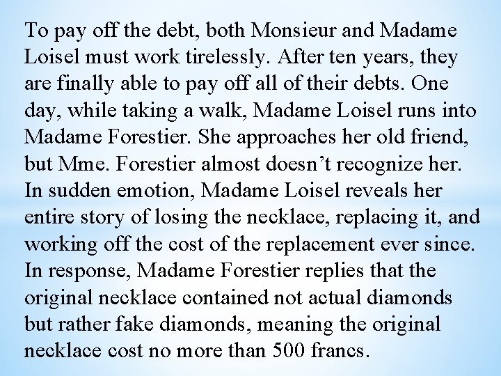 To pay off the debt, both Monsieur and Madame Loisel must work tirelessly. After