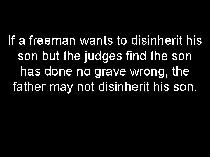 If a freeman wants to disinherit his son but the judges find the son