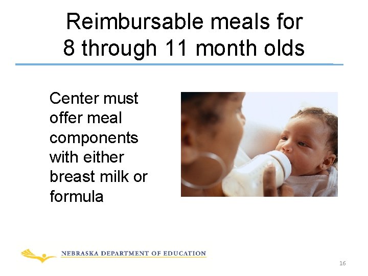 Reimbursable meals for 8 through 11 month olds Center must offer meal components with