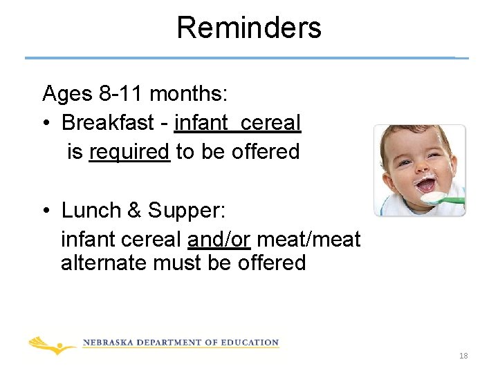 Reminders Ages 8 -11 months: • Breakfast - infant cereal is required to be