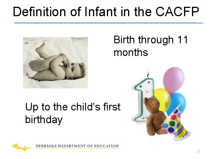 Definition of Infant in the CACFP Birth through 11 months Up to the child’s