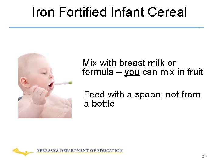 Iron Fortified Infant Cereal Mix with breast milk or formula – you can mix