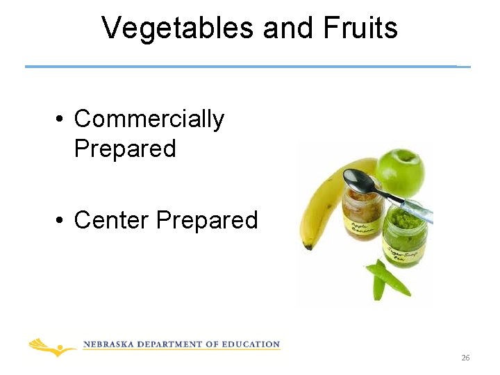 Vegetables and Fruits • Commercially Prepared • Center Prepared 26 