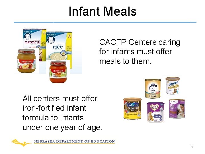 Infant Meals CACFP Centers caring for infants must offer meals to them. All centers