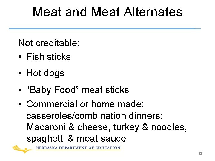 Meat and Meat Alternates Not creditable: • Fish sticks • Hot dogs • “Baby