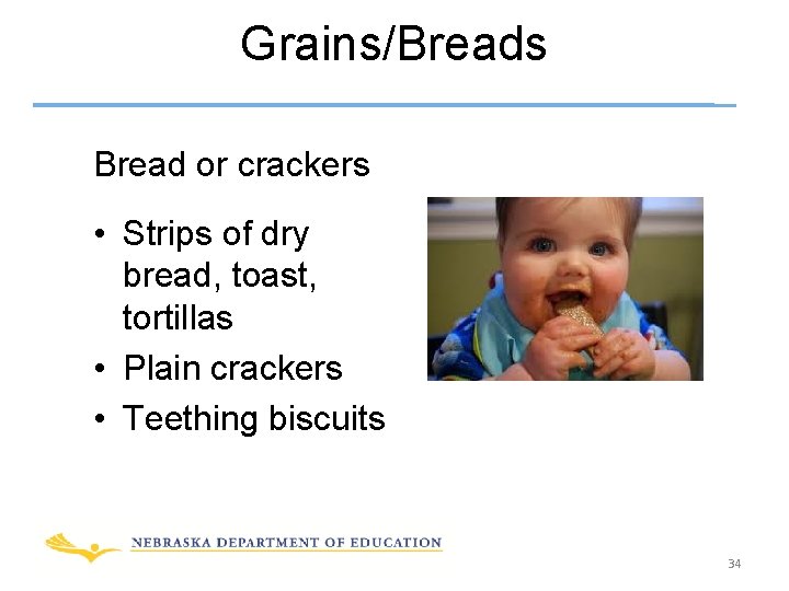 Grains/Breads Bread or crackers • Strips of dry bread, toast, tortillas • Plain crackers