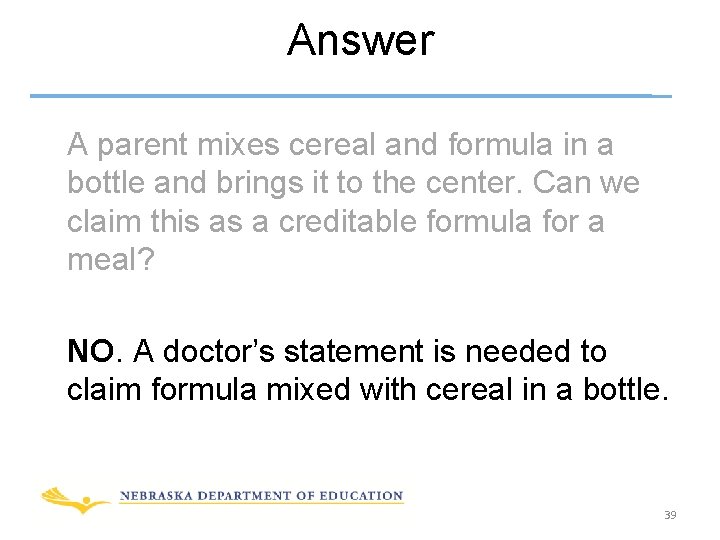 Answer A parent mixes cereal and formula in a bottle and brings it to