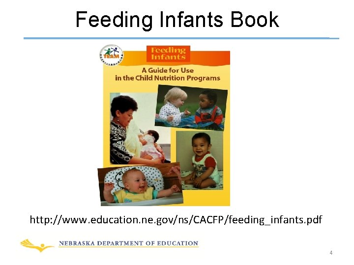 Feeding Infants Book http: //www. education. ne. gov/ns/CACFP/feeding_infants. pdf 4 