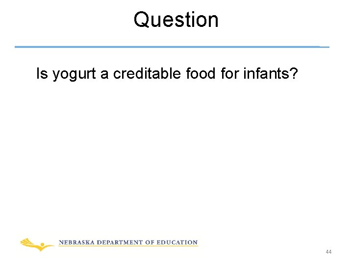 Question Is yogurt a creditable food for infants? 44 