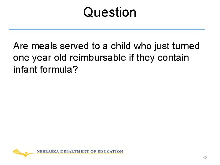 Question Are meals served to a child who just turned one year old reimbursable