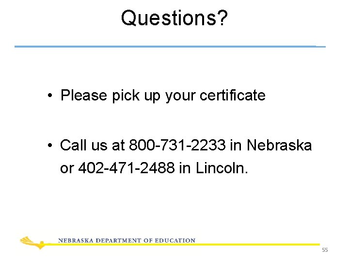 Questions? • Please pick up your certificate • Call us at 800 -731 -2233