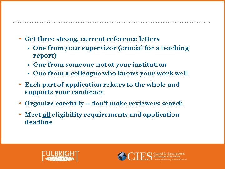  • Get three strong, current reference letters • One from your supervisor (crucial